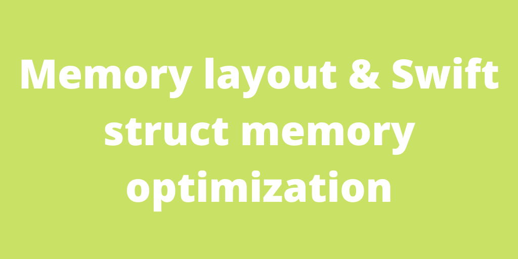 Memory layout và optimize Swift memory khi sử dụng Struct - Thanh Vu
